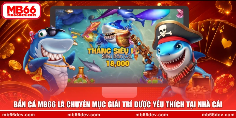 Bắn cá MB66 là chuyên mục giải trí được yêu thích tại nhà cái