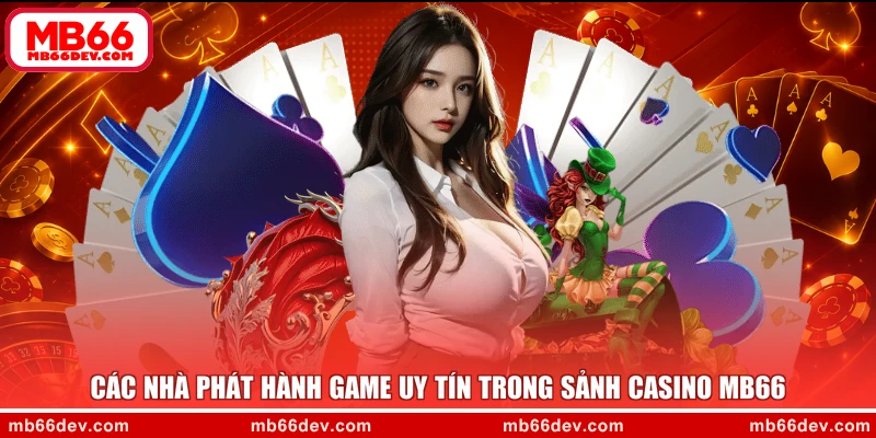 Các nhà phát hành game uy tín trong sảnh casino MB66