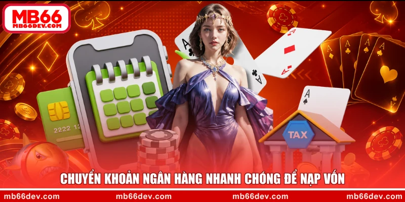 Chuyển khoản ngân hàng nhanh chóng để nạp vốn