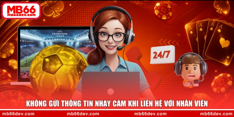 Không gửi thông tin nhạy cảm khi liên hệ với nhân viên
