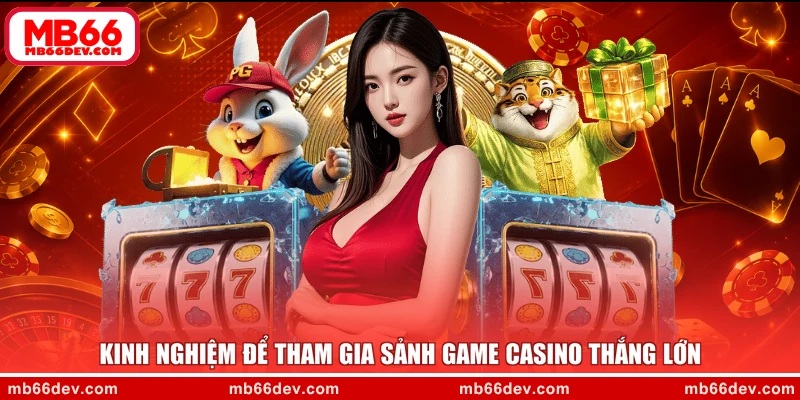 Kinh nghiệm để tham gia sảnh game casino thắng lớn