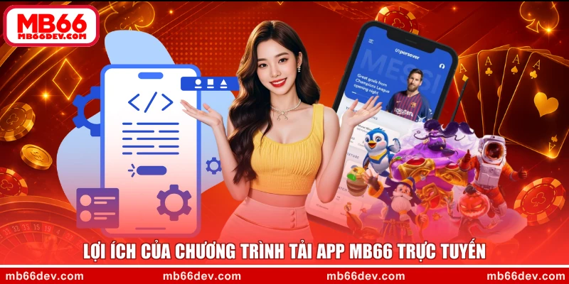 Lợi ích của chương trình tải app MB66 trực tuyến