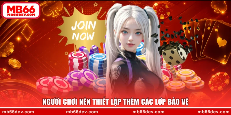 Người chơi nên thiết lập thêm các lớp bảo vệ