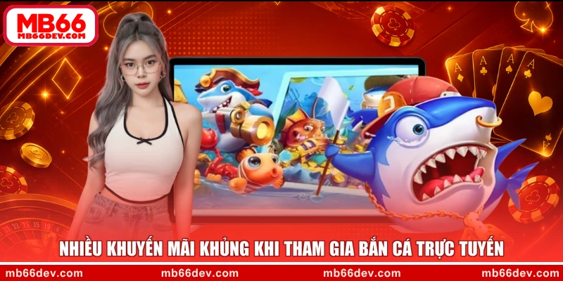 Nhiều khuyến mãi khủng khi tham gia bắn cá trực tuyến