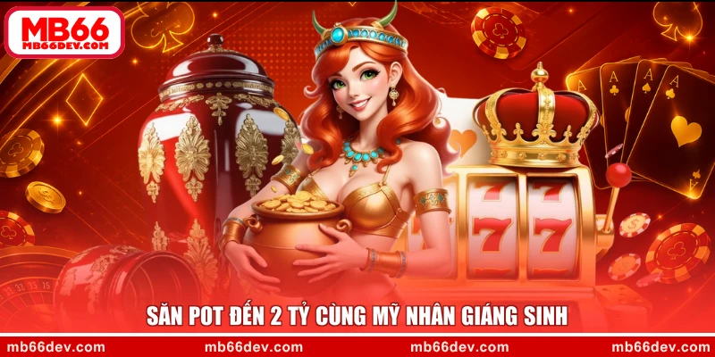 Săn pot đến 2 tỷ cùng Mỹ nhân giáng sinh