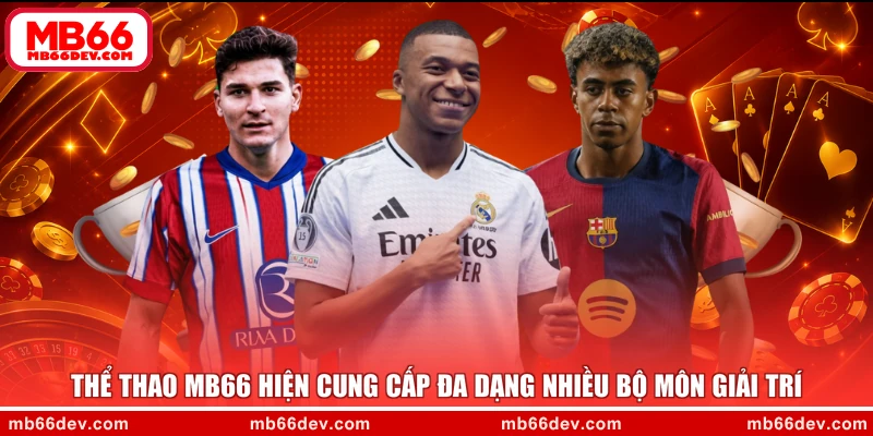 Thể thao MB66 hiện cung cấp đa dạng nhiều bộ môn giải trí